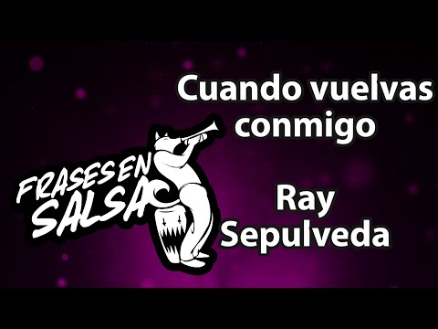 Cuando vuelvas conmigo letra - Ray sepulveda (Frases en Salsa)