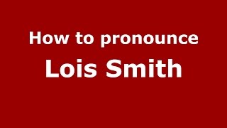 How to pronounce Lois Smith