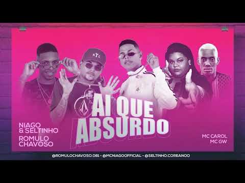 NIAGO E SELTINHO. RÔMULO CHAVOSO FEAT. MC CAROL. E  MC GW - AI QUE QUE ABSURDO. BREGA FUNK.