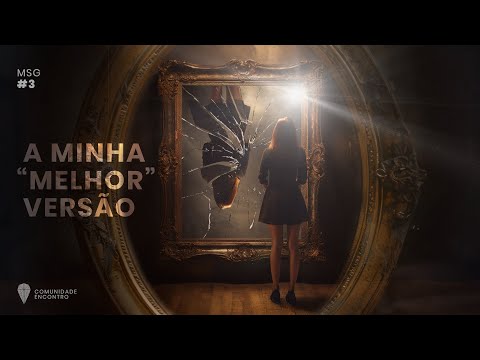 Palestra 259 - A minha "melhor" versão (Série de mensagens: Espelhos Mágicos)