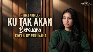 Download lagu (Versi Paling Menyentuh) Ku Tak akan Bersuara - Nike Ardilla | COVER BY VELUNARA | Video Lyrics mp3