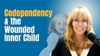 Revealing the Connection Between Codependency and the Wounded Inner Child