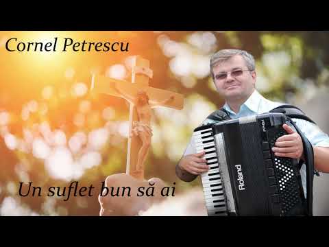 Un suflet bun să ai - Cornel Petrescu - Oastea Domnului