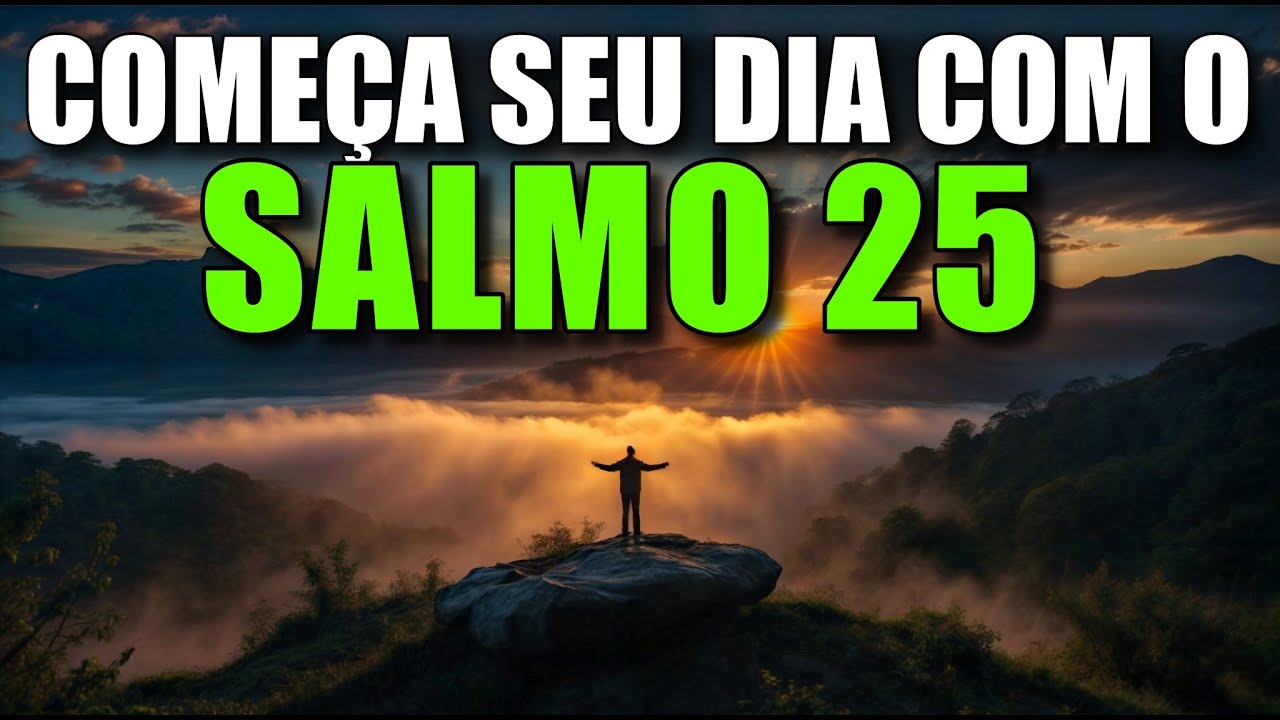 ORAÇÃO DA MANHÃ COM O SALMO 25 | Poderosa Oração De Guia E Proteção Divina