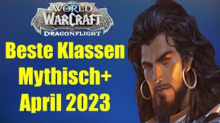 BESTE KLASSEN für Mythisch+ - April 2023 UPDATE | WoW Dragonflight
