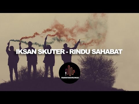 Iksan Skuter - Rindu Sahabat (LIRIK)