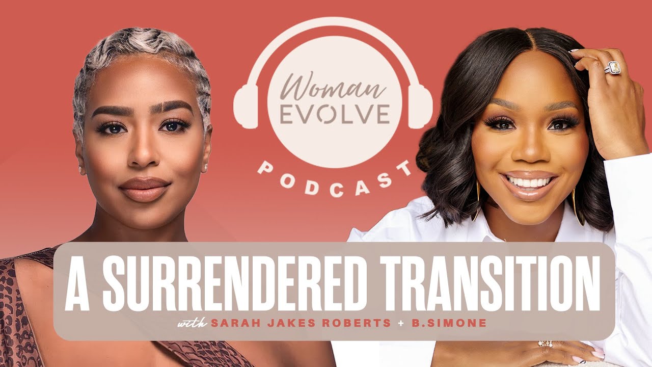 A Surrendered Transition w/ Sarah Jakes Roberts & B. Simone