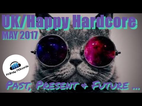 UK/Happy Hardcore Mix - Past, Present & Future May 2017 - Fr3nzy-DJ
