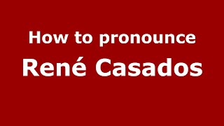 How to pronounce René Casados