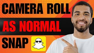 How to Send Snaps from Camera Roll as a Normal Snap (2024)