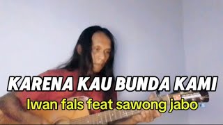 Download lagu Karena Kau Bunda Kami - Iwan Fals feat Sawong Jabo ( lirik ) cover mp3