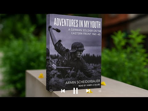 Adventures in My Youth  A German Soldier on the Eastern Front 1941-45   Armin Sc | AudioBooK