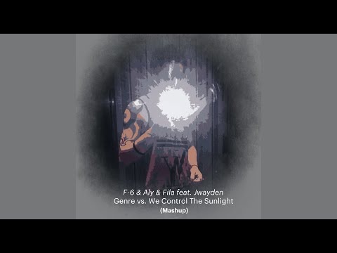 F-6 vs. Aly & Fila; Jwayden - Genre vs. We control the sunlight (mula-chan Edit)