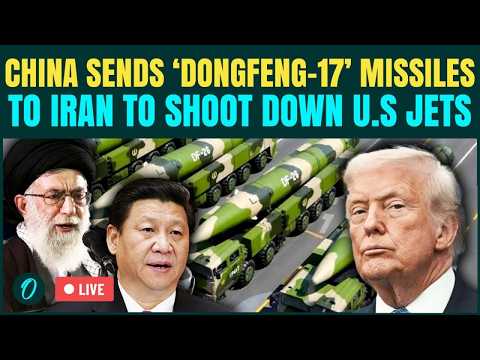 China Joins U.S-Iran War LIVE: Beijing ARMS Tehran With ‘Dongfeng-17’ Missiles & Satellite Pics LIVE
