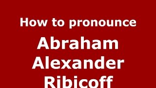 How to pronounce Abraham Alexander Ribicoff