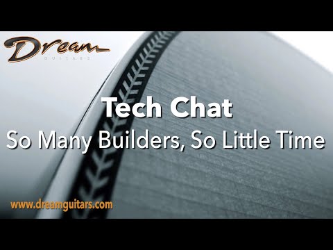 Dream Guitars Tech Chat - "So Many Builders, So Little Time"