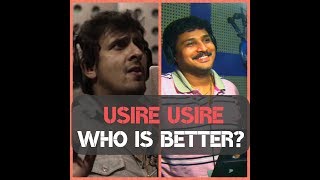 Usire Usire by Sonu Nigam: Who is better? Rajesh Krishnan?