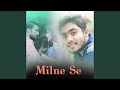 Download Milne Se Mp3 Song