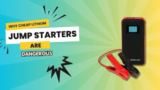 Why Cheap Lithium Jump Starters Are Dangerous