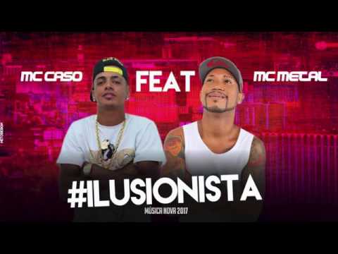 MC METAL E MC CASO ILUSIONISTA MÚSICA NOVA 2017