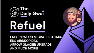 ENS airdrop day, Immutable &amp; Ember Sword and more - The Daily Gwei Refuel #247 - Ethereum Updates