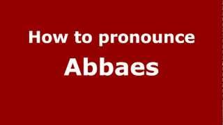 How to pronounce Abbaes