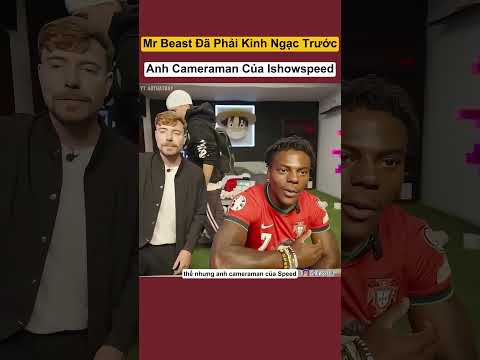 Mr Beast Đã Phải Kinh Ngạc Trước Anh Cameraman Của Ishowspeed #shorts