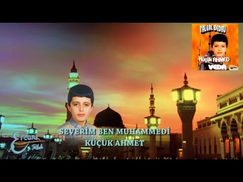 KÜÇÜK AHMET - SEVERİM BEN MUHAMMEDİ