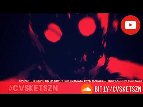 CVSKET - CREEPIN ON DA CRYPT ( Feat. AskTheWhy, Ryan Maxwell, Ricky Lagoon ) ( Prod. toxik )