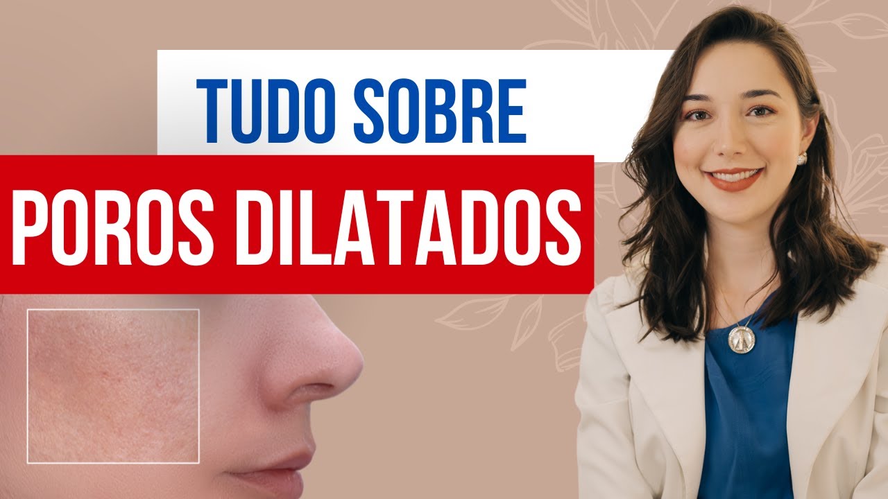 Tudo sobre POROS DILATADOS