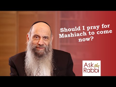 Do we pray for Mashiach to come now, or when he's ready? | Ask the Rabbi Live with Rabbi Chaim Mintz