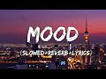 Mood - 24kGoldn & Iann Dior Song ( Slowed+Reverb+Lyrics )