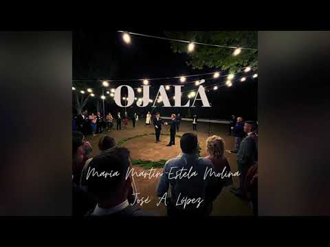 Ojalá - María Martín, Estela Molina (Feat José A. López)