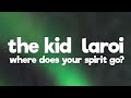 The Kid LAROI - WHERE DOES YOUR SPIRIT GO? (Lyrics)