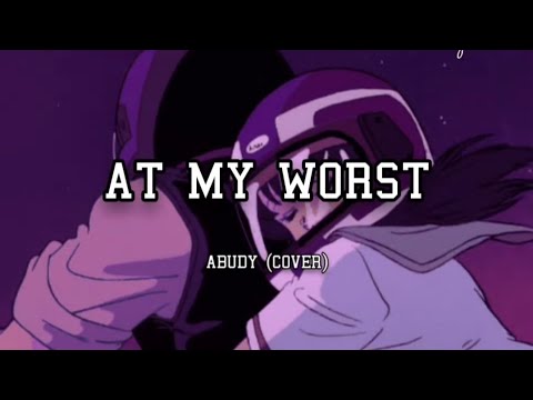 At My Worst - Abudy /Cover (lyrics video)