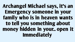 🧾Archangel Michael says, it's an Emergency someone in your family who is in heaven wants to tell y..
