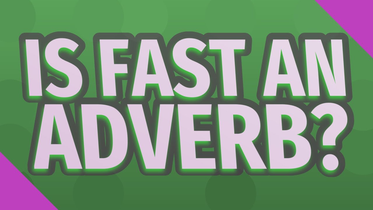 Is fast an adverb