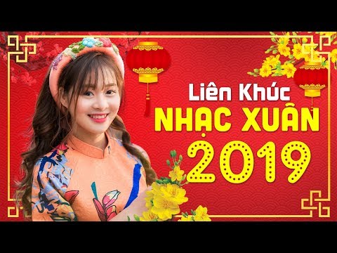 Nhạc Tết 2019 - LK Nhạc Xuân 2019 I Liên Khúc Nhạc Xuân Chào Tết Kỷ Hợi 2019 Hay Nhất