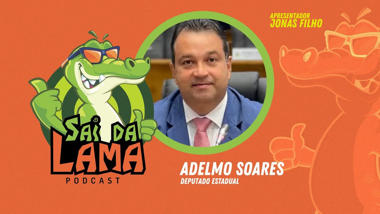 ADELMO SOARES - SAI DA LAMA PODCAST