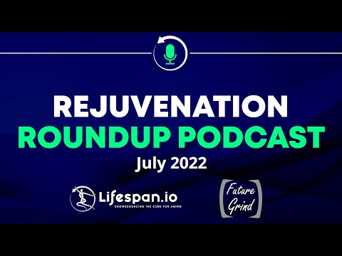 Rejuvenation Roundup Podcast - July 2022