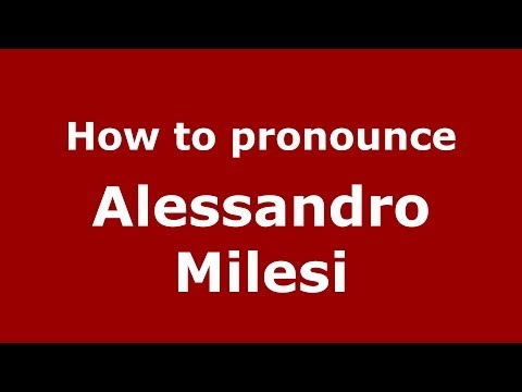 How to pronounce Alessandro Milesi (Italian/Italy) - PronounceNames.com