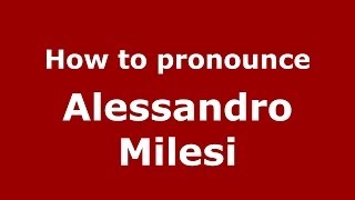 How to pronounce Alessandro Milesi