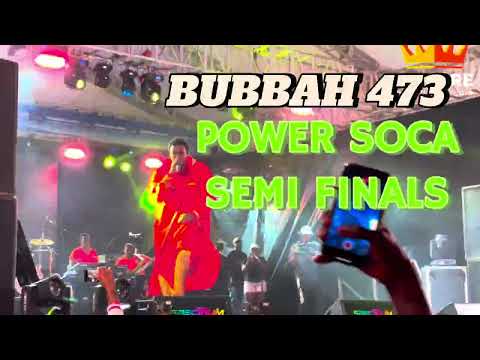 bubbah 473 POWER SOCA MONARCH SEMI FINALS 2025