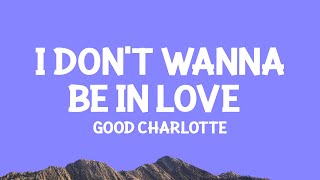 Good Charlotte - I Don&#39;t Wanna Be In Love (Dance Floor Anthem) Lyrics