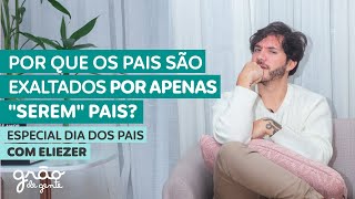 “PARABÉNS PELO MÍNIMO 👏🏼🧐” | ESPECIAL DIA DOS PAIS COM ELIEZER