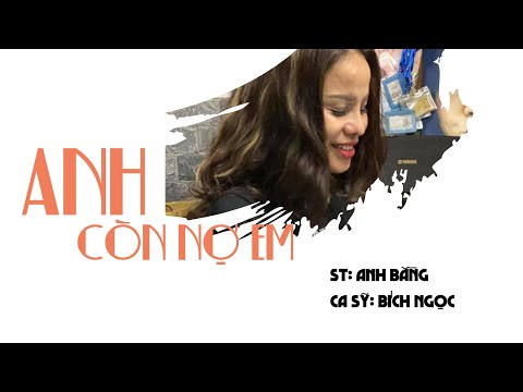 Bích Ngọc | Anh còn nợ em (Anh Bằng)