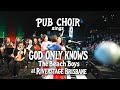 God Only Knows Pub Choir Covers The Beach Boys And Raises 200 000