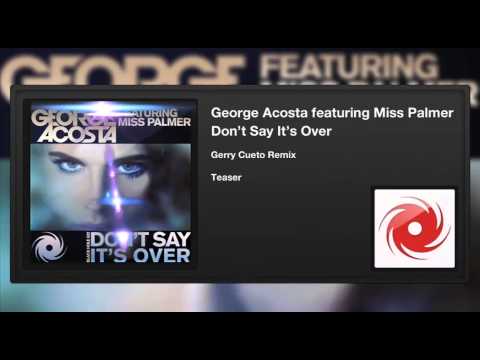 George Acosta featuring Miss Palmer - Don't Say It's Over (Gerry Cueto Remix) (Teaser)
