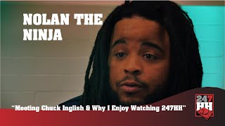Nolan The Ninja - Meeting Chuck Inglish &amp; Why I Enjoy Watching 247HH (247HH EXCL)