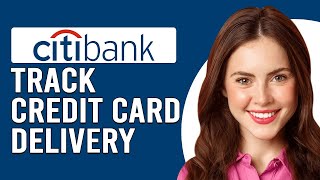 How To Track Citibank Credit Card Delivery (How To Check Citibank Credit Card Delivery)